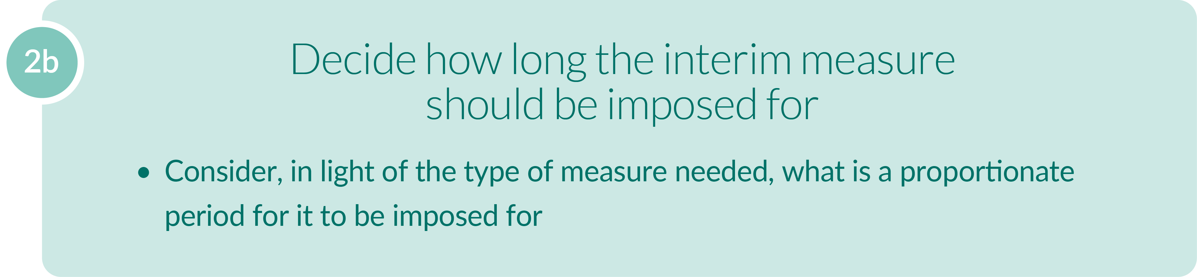 full text alternative for this image can be found using link 'Text alternative: step 2b decide how long the interim measure should be imposed for'